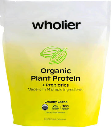 Wholier Organic Plant Protein + Prebiotics. 21G Of Vegan Protein. 5G Of Fiber. Psyllium Husk + Green Banana For Digestion. No Natural Flavors, Gums Or Fillers. Creamy Cacao