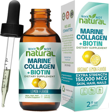 Why Not Natural Liquid Collagen For Women And Men With Biotin - Marine Collagen Elixir Plus Biotin Drops Supplements For Hair Growth, Skin, And Nails