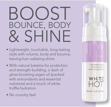 White Hot Infinity Mousse : A Fluffy Cloud Of Mousse Magic : Body And Gloss. Hydration And Hold. Styling That Looks And Feels Great, Big Impact, Low Effort