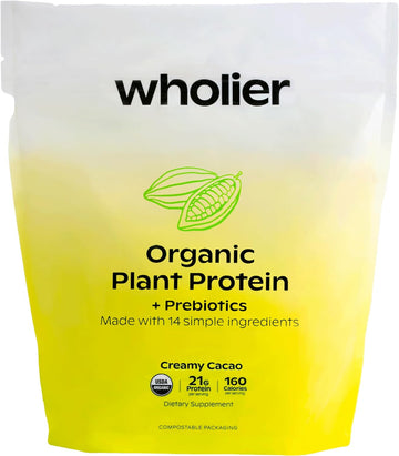 wholier Organic Plant Protein + Prebiotics. 21g of Vegan Protein. 5g of Fiber. Psyllium Husk + Green Banana for Digestion. No Natural Flavors, Gums or Fillers. Creamy Cacao