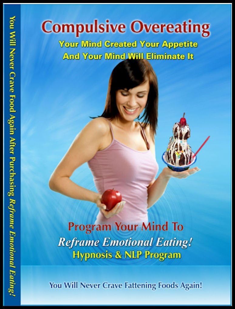 Binge Eating Hypnosis & NLP (3 Sessions on 1 Reframing NLP CD) Suppress Your Compulsion to Binge Eat Quickly & Easily wi