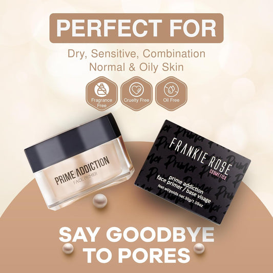 Frankie Rose Cosmetics Prime Addiction Face Primer – Perfect for Dry, Sensitive, Combination, Normal & Oily Skin – Moisturizing, Nourishing & Colorless Makeup Primer - 1.05 . (30 grams)